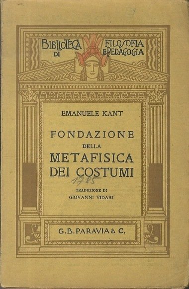 Fondazione della metafisica dei costumi: prima versione italiana di G. …