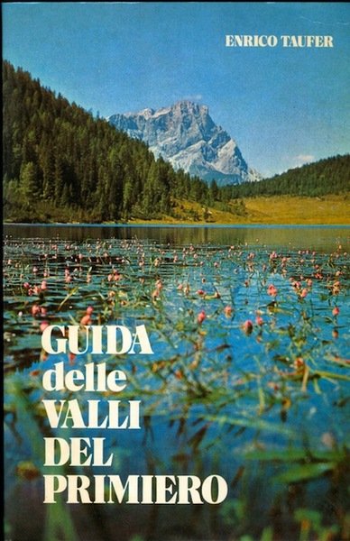 Guida delle valli del Primiero: Cismon, Mis, Vanoi.