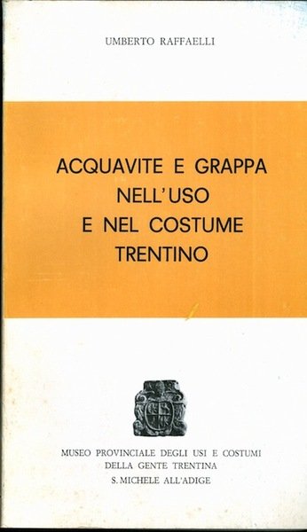 Acquavite e grappa nell'uso e nel costume trentino.