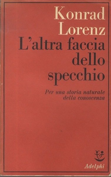 L'altra faccia dello specchio: per una storia naturale della conoscenza.