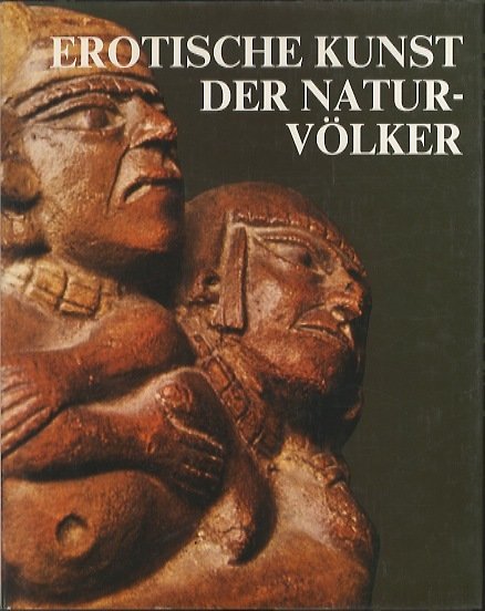 Erotische Kunst der Natur-VÃ¶lker.