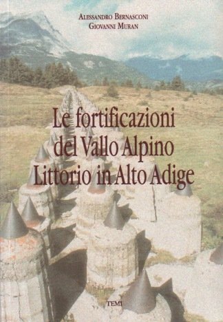 Le fortificazioni del Vallo Alpino Littorio in Alto Adige.