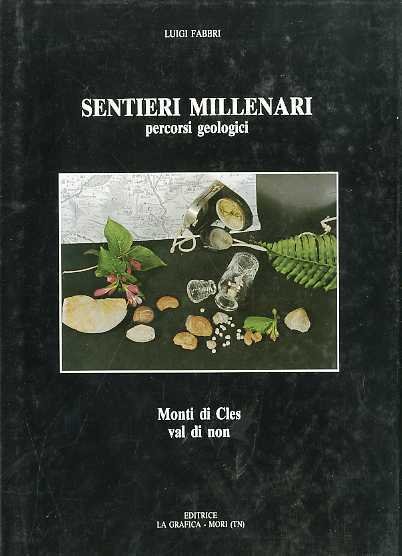 Sentieri Millenari: percorsi geologici: monti di Cles: Val di Non.