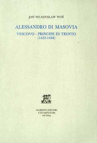 Alessandro di Masovia vescovo - principe di Trento (1423-1444): un …