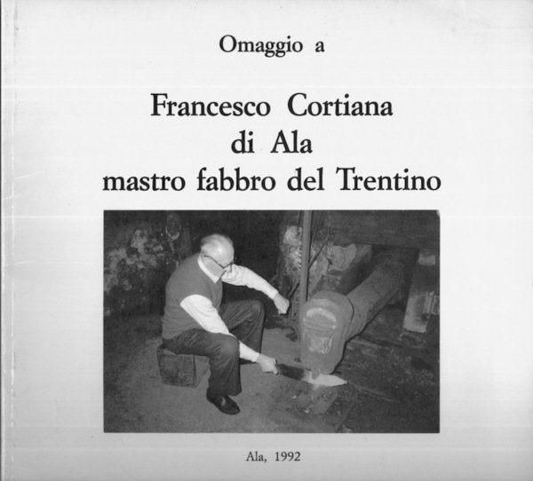 Omaggio a Francesco Cortiana di Ala mastro fabbro del Trentino.