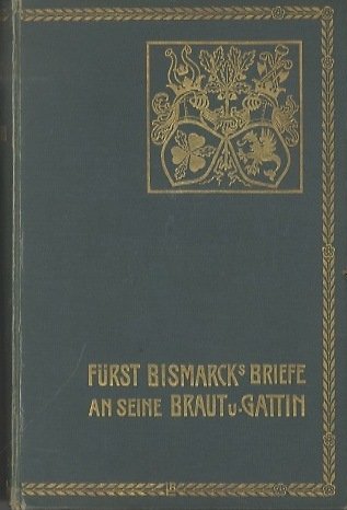 FÃ¼rst Bismarcks Briefe an seine Braut und Gattin.