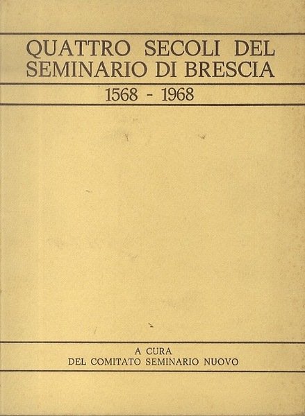 Quattro secoli del seminario di Brescia: 1568-1968.