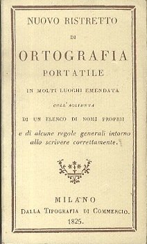 Nuovo ristretto di ortografia portatile: in molti luoghi emendata: coll'aggiunta …