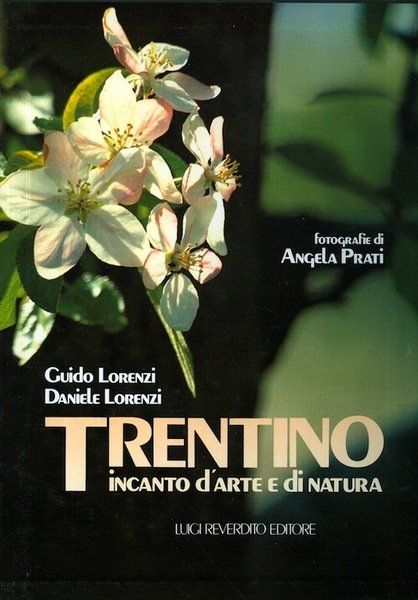 Trentino: incanto d'arte e di natura.