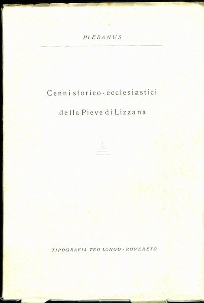 Cenni storico-ecclesiastici della Pieve di Lizzana.