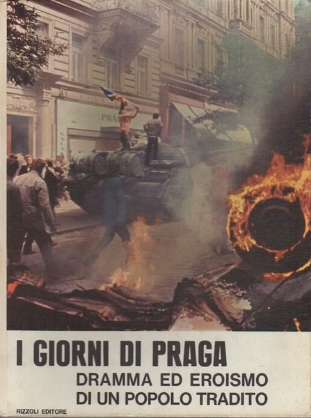 I giorni di Praga: dramma ed eroismo di un popolo …