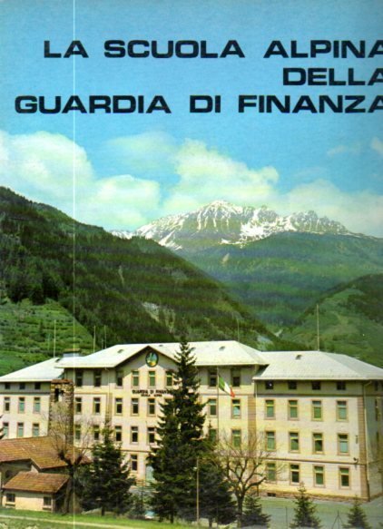 La Scuola alpina della Guardia di finanza: pubblicazione edita dal …