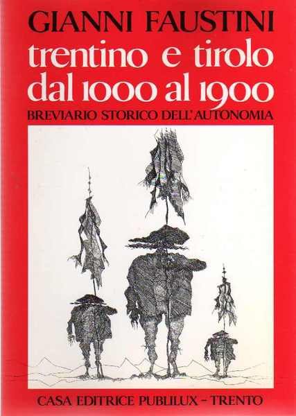 Trentino e Tirolo dal 1000 al 1900: breviario storico dell'autonomia.