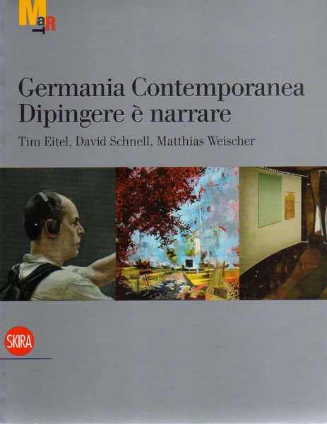 Germania contemporanea: dipingere Ã¨ narrare: Tim Eitel, David Schnell, Matthias …