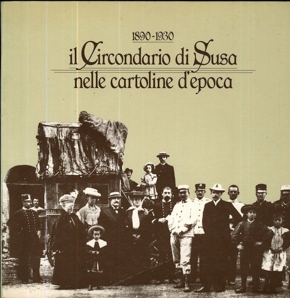 Il circondario di Susa nelle cartoline d'epoca: 1890-1930.