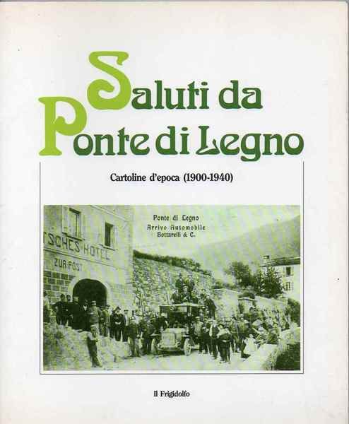 Saluti da Ponte di Legno. Cartoline d'epoca (1900-1940) della collezione …