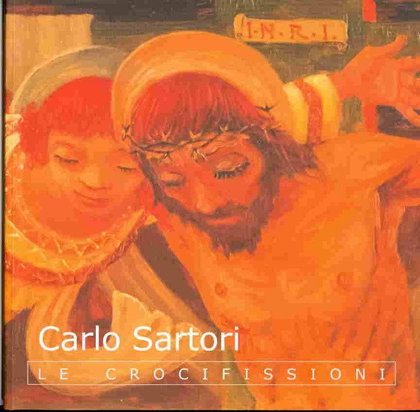 Carlo Sartori: le crocifissioni.