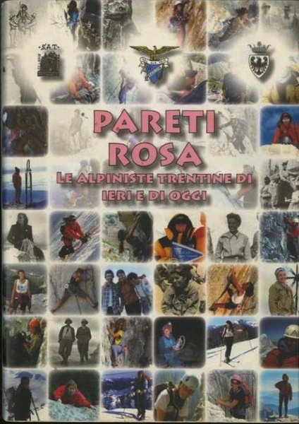 Pareti rosa: le alpiniste trentine di ieri e di oggi.