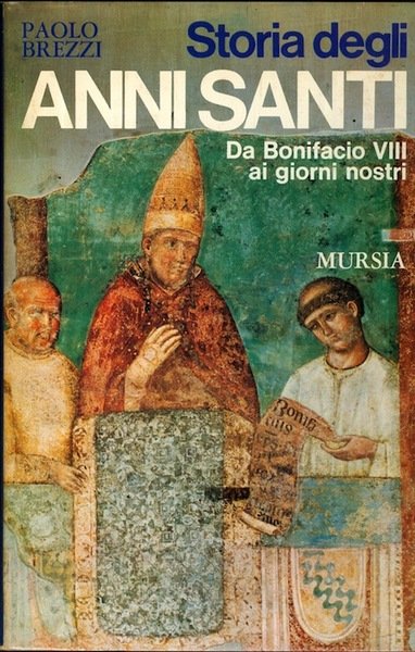 Storia degli Anni Santi: da Bonifacio VIII ai giorni nostri.