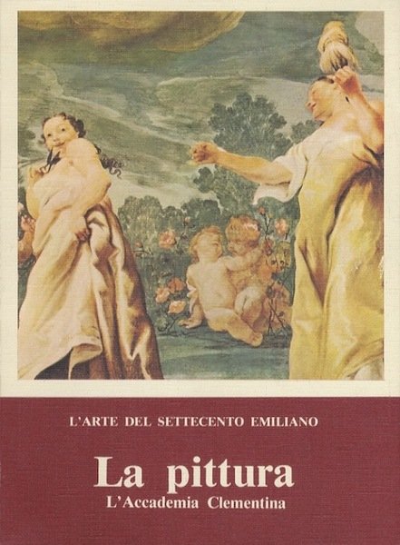 L'arte del Settecento emiliano: la pittura: l'Accademia Clementina.