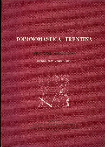 Toponomastica trentina: atti del Convegno, Trento, 28-29 maggio 1981.