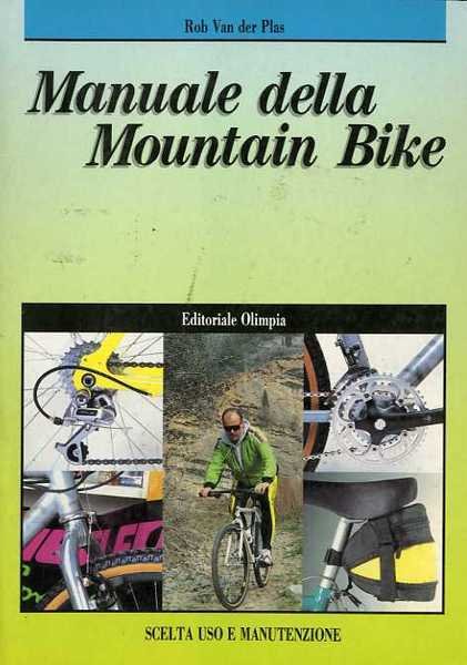 Manuale della mountain bike: scelta, uso e manutenzione.