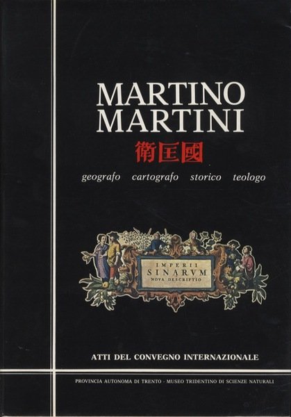 Martino Martini: geografo, cartografo, storico, teologo: atti del convegno internazionale.