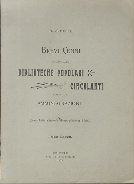 Brevi cenni intorno alle biblioteche circolanti e alla loro amministrazione.