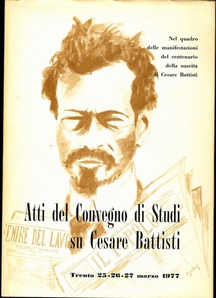 Atti del convegno di studi su Cesare Battisti, Trento, 25-26-27 …
