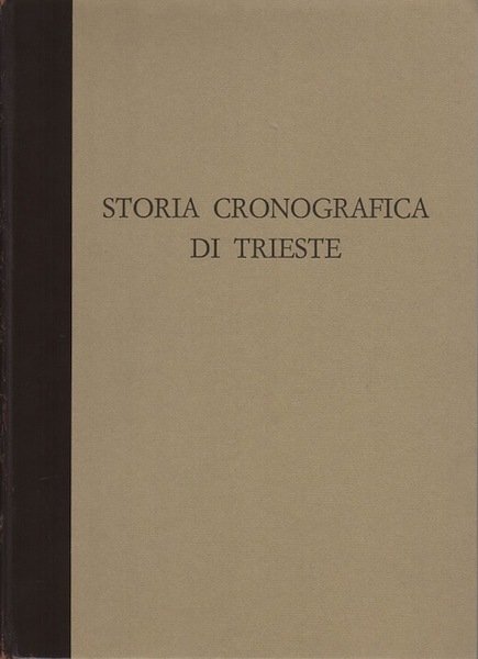 Storia cronografica di Trieste: dalle sue origini all'anno 1695, cogli …