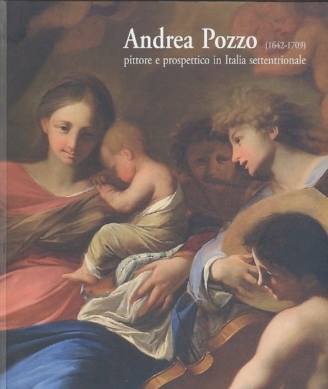 Andrea Pozzo (1642-1709): pittore e prospettico in Italia settentrionale.