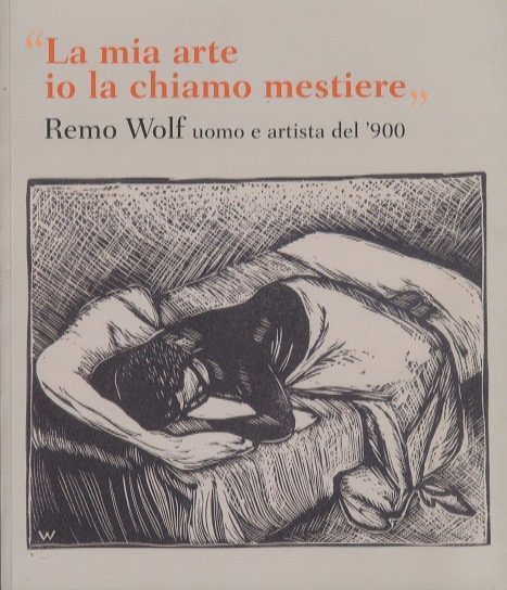 La mia arte io la chiamo mestiere: Remo Wolf uomo …