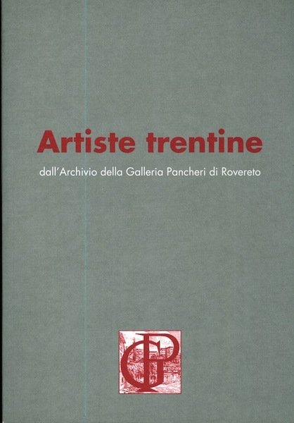 Artiste trentine dall'Archivio della Galleria Pancheri di Rovereto.