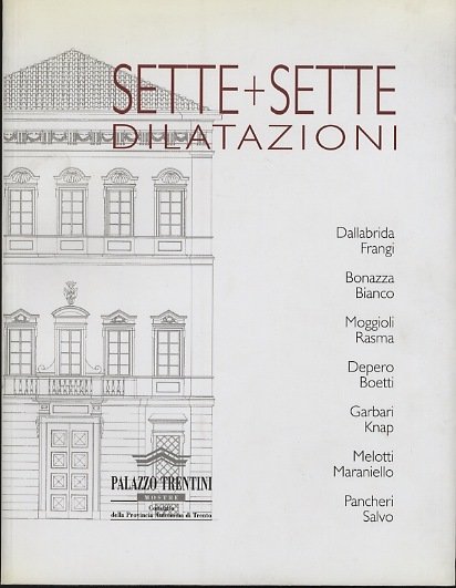 Sette + sette dilatazioni: Dallabrida-Frangi, Bonazza-Bianco, Moggioli-Rasma, Depere-Boetti, Garbari-Knap, Melotti-Maraniello, …