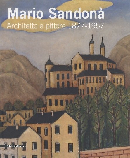 Mario SandonÃ : architetto e pittore, 1877-1957.