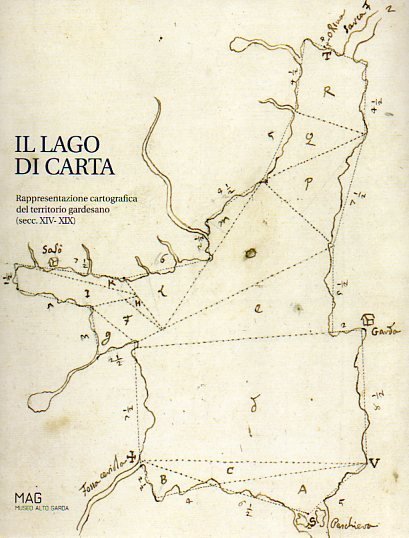 Il lago di carta: rappresentazione cartografica del territorio gardesano: (sec. …