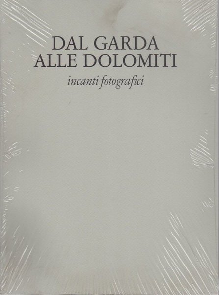 Dal Garda alle Dolomiti: incanti fotografici.