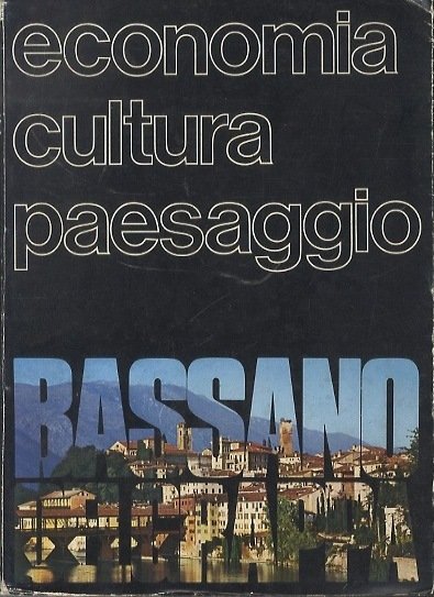 Bassano del Grappa: economia, cultura, paesaggio.