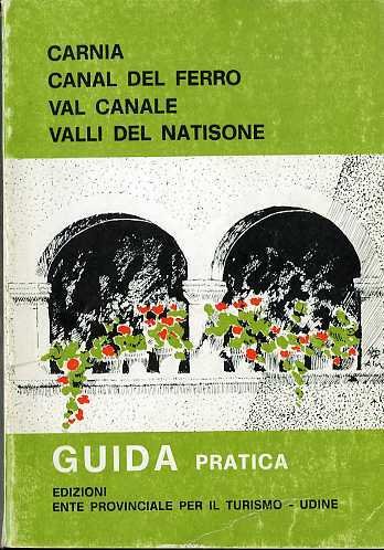 Carnia, Canal del Ferro, Val canale, Valli del Natisone: guida …