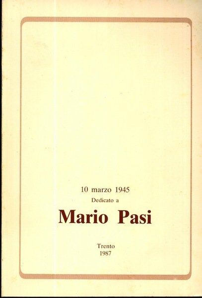 Dedicato a Mario Pasi: 10 marzo 1945.