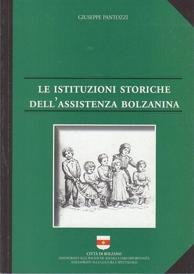 Le istituzioni storiche dell'assistenza bolzanina.