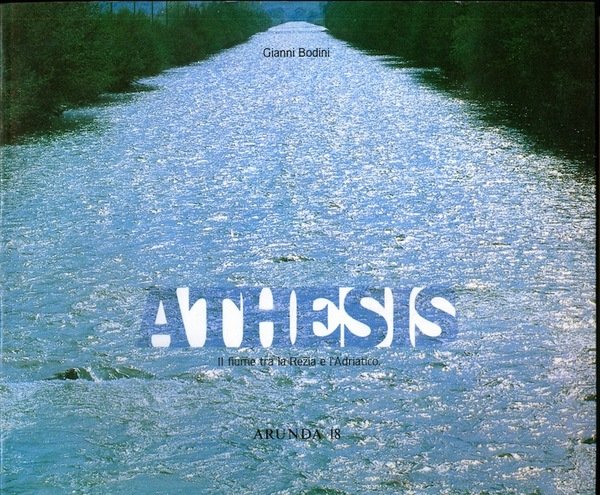 Athesis: il fiume tra la Rezia e l'Adriatico.