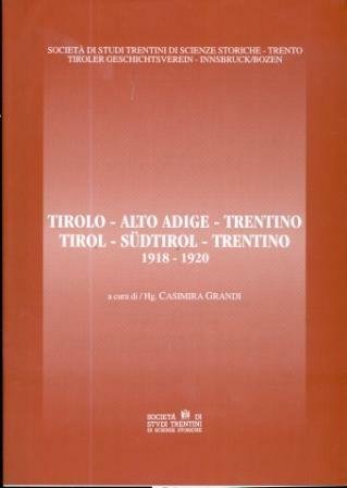 Tirolo - Alto Adige - Trentino 1918-1920: atti del Convegno …