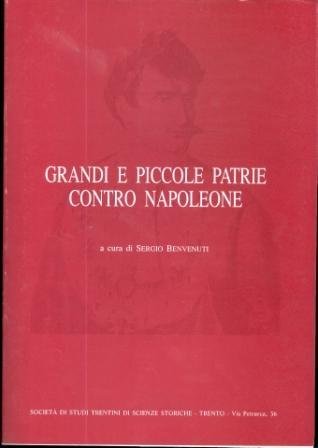 Grandi e piccole patrie contro Napoleone: atti del Convegno storico …