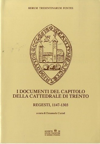 I documenti del capitolo della Cattedrale di Trento: Regesti, 1147-1303.