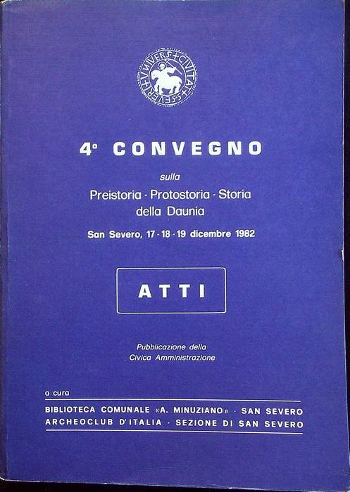 4Â° Convegno sulla preistoria, protostoria, storia della Daunia: San Severo, …