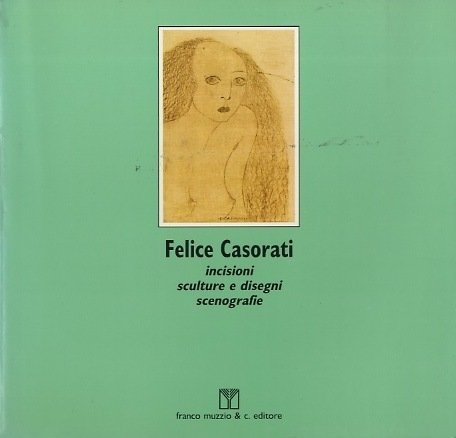 Felice Casorati: incisioni, sculture e disegni, scenografie.