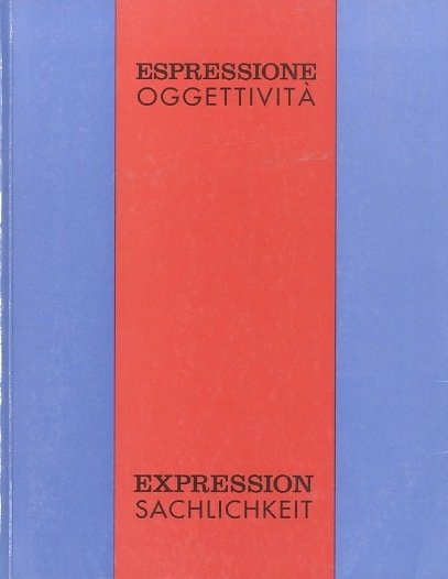 Espressione, oggettivitÃ : aspetti dell'arte negli anni Venti e Trenta: …