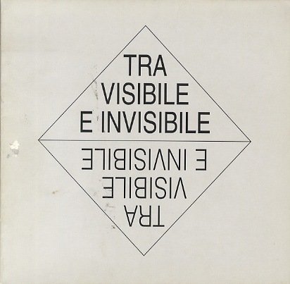 Tra visibile e invisibile: rassegna d'arte contemporanea.