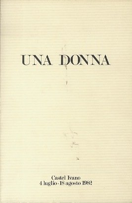 Una donna: 67 opere di artisti contemporanei.